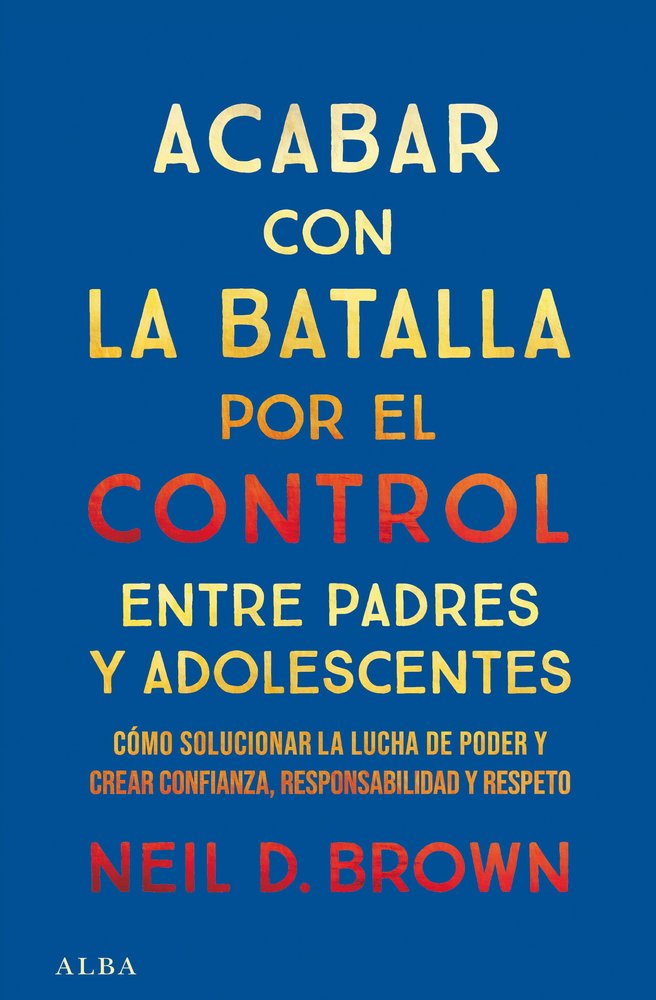 ACABAR CON LA BATALLA POR EL CONTROL ENTRE PADRES Y ADOLESCE | D, BROWN, NEIL | ALBA EDITORIAL | 9788411781893 Imagen principal del producto