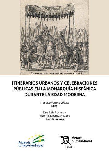 ITINERARIOS URBANOS Y CELEBRACIONES PUBLICAS EN LA MONARQUIA | OLLERO LOBATO,FRANCISCO/RUIZ ROMERO,ZARA | TIRANT HUMANIDADES | 9788411830454