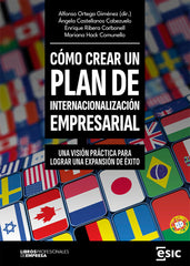COMO CREAR UN PLAN DE INTERNACIONALIZACION EMPRESARIAL | ORTEGA GIMENEZ, ALFONSO/CASTELLANOS CABE | ESIC EDITORIAL | 9788411920582