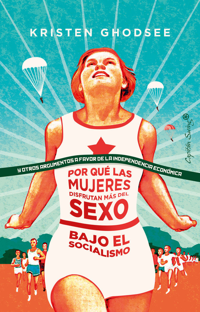 PORQUE LAS MUJERES DISFRUTAN MAS DEL SEXO EN EL SOCIALISMO | GHODSEE,KRISTEN | CAPITAN SWING | 9788412064407 Imagen principal del producto