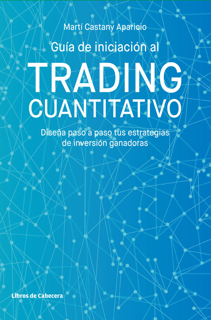 GUIA DE INICIACION AL TRADING CUANTITATIVO | CASTANY APARICIO,MARTI | LIBROS DE CABECERA | 9788412067538 Imagen principal del producto