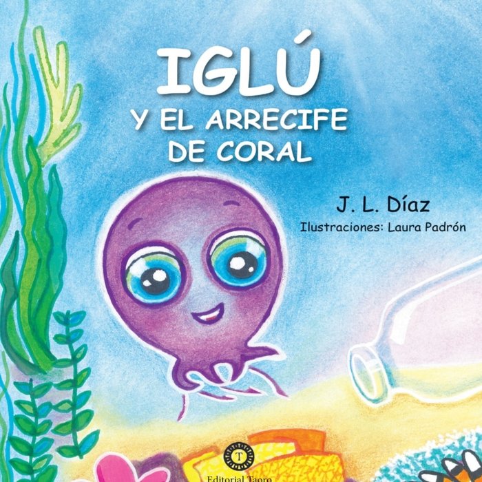 IGLÚ Y EL ARRECIFE DE CORAL I Díaz Díaz, Juan Luis;Padrón, Laura I Editorial Taoro I 9788412068061 Imagen principal del producto