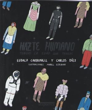 HAZTE HUMANO TENGAS LA EDAD QUE TENGAS - 9788412108248