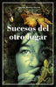 SUCESOS DEL OTRO LUGAR | Moreno Alarcon,eduardo | 9788412119381 (Gaspar & rimbau)