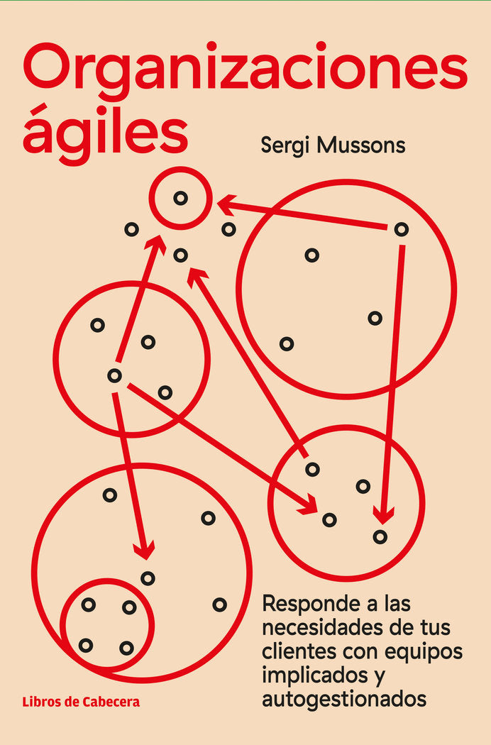 ORGANIZACIONES AGILES | MUSSONS,SERGI | LIBROS DE CABECERA | 9788412139464