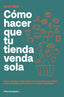 COMO HACER QUE TU TIENDA VENDA SOLA - 9788412139488