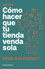 COMO HACER QUE TU TIENDA VENDA SOLA | VILLAR LLEONART,JORDI | LIBROS DE CABECERA | 9788412139488