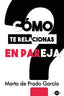 COMO TE RELACIONAS EN PAREJA | DE PRADO GARCIA,MARTA | LOQUENOEXISTE | 9788412163599