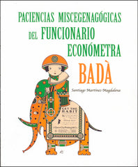 PACIENCIAS MISCEGENAGOGICAS DEL FUNCIONARIO ECONOMETRA BADA | MARTINEZ-MAGDALENA, SANTIAGO | GREYLOCK | 9788412197532