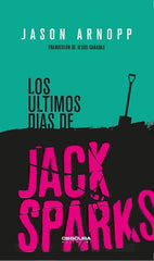 ULTIMOS DIAS DE JACK SPARKS,LOS | Arnopp,jason | 9788412198812 (Obscura)