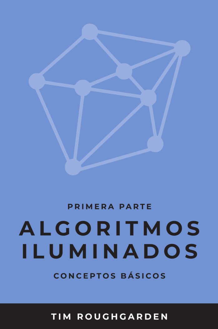 ALGORITMOS ILUMINADOS (PRIMERA PARTE) I Roughgarden, Tim I OJ Books I 9788412238051 Imagen principal del producto