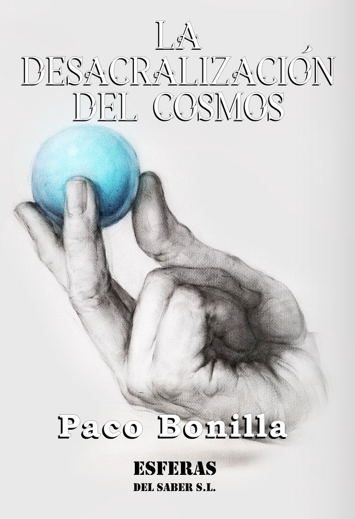 LA DESACRALIZACIÓN DEL COSMOS I Bonilla Mengual, Francisco Miguel I Ediciones Hades I 9788412241204 Imagen principal del producto