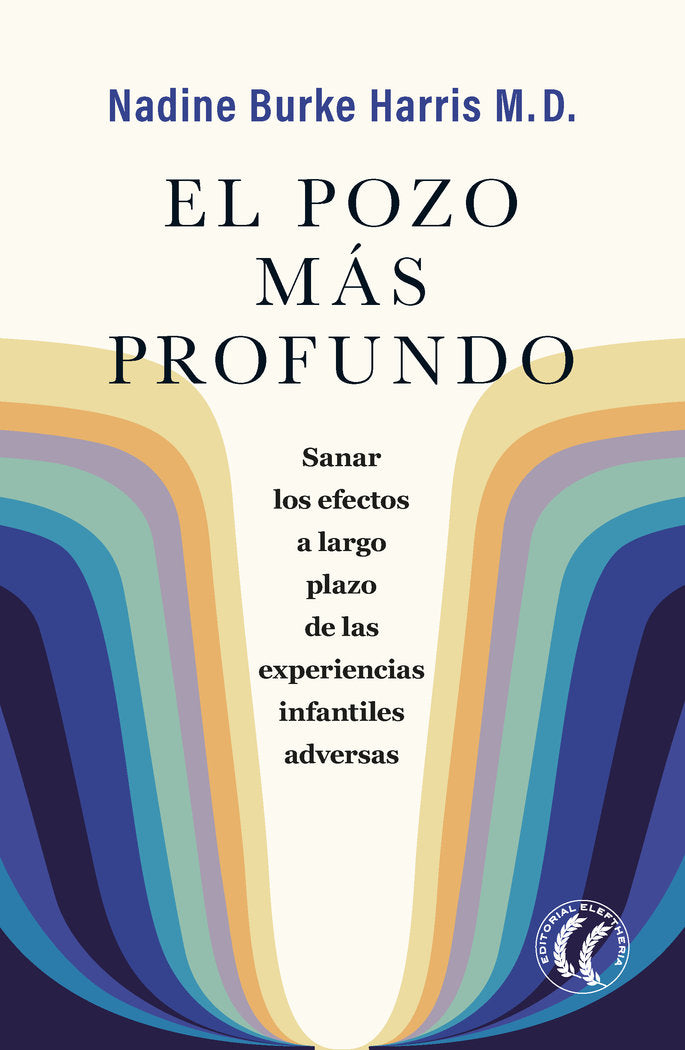 EL POZO MAS PROFUNDO | BURKE HARRIS, NADINE | EDITORIAL ELEFTHERIA S L | 9788412267495