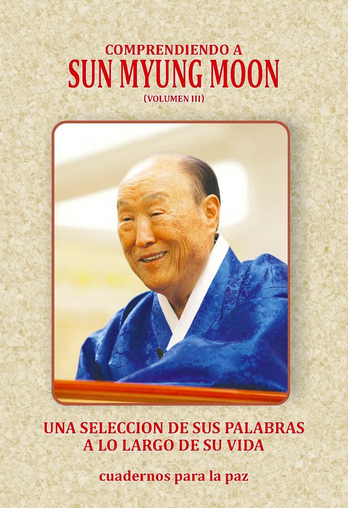 COMPRENDIENDO A SUN MYUNG MOON III I Moon, Sun Myung I Editorial cuadernos para la Paz I 9788412384505
