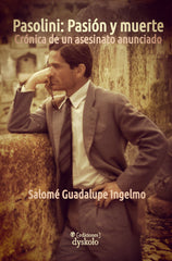 PASOLINI: PASIÓN Y MUERTE I Guadalupe Ingelmo, Salomé I Ediciones Dyskolo I 9788412408294