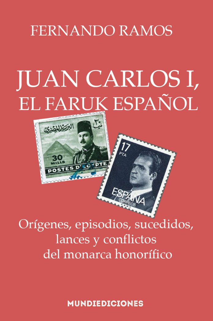 JUAN CARLOS I, EL FARUK ESPAÑOL I RAMOS, FERNANDO I Mundiediciones I 9788412457360 Imagen principal del producto
