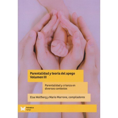 PARENTALIDAD Y TEORIA DEL APEGO V III | ELSA WOLFBERG/MARIO MARRONE | EDITORIAL PSIMATICA | 9788412464597 Imagen principal del producto