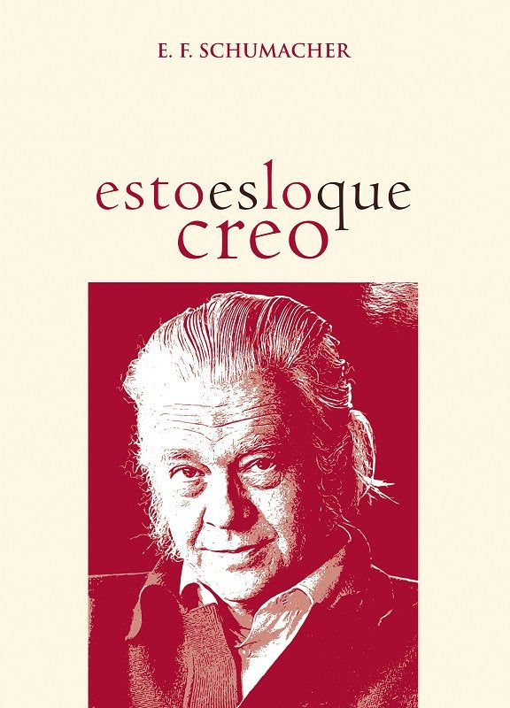 ESTO ES LO QUE CREO Y OTROS ENSAYOS | E F SCHUMACHER | EDITORIAL NUEVOINICIO | 9788412470390 Imagen principal del producto