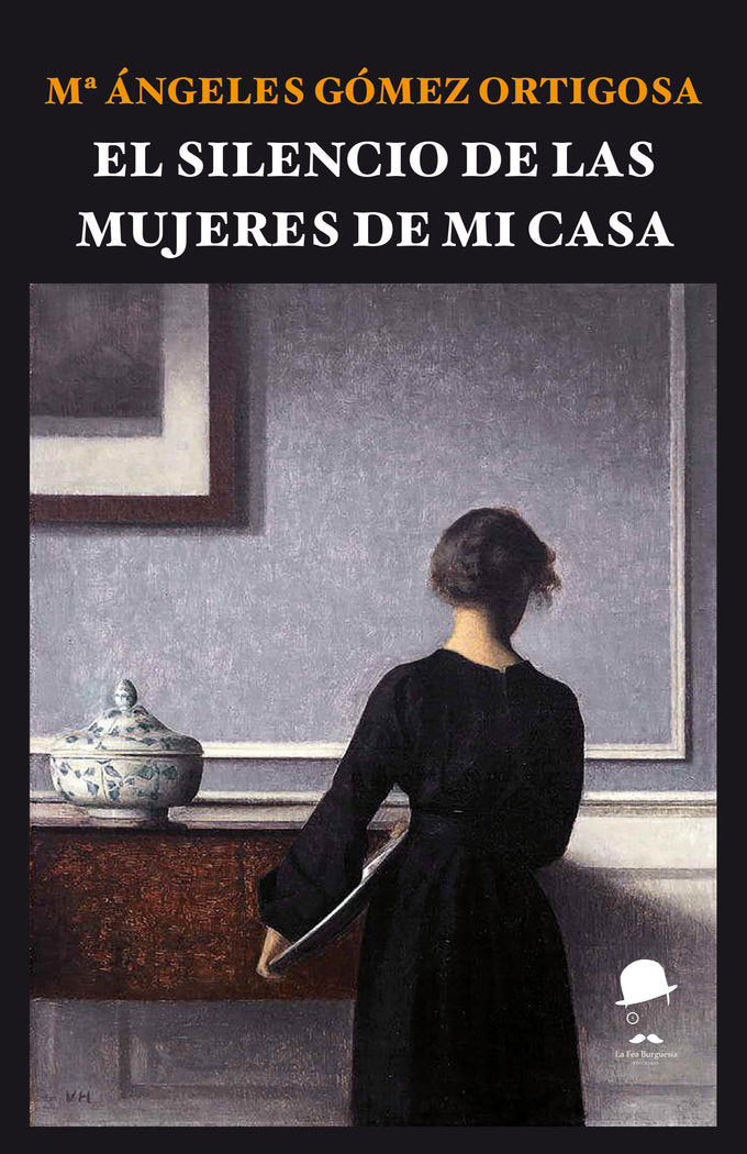 EL SILENCIO DE LAS MUJERES DE MI CASA I Gómez Ortigosa, María Ángeles I La Fea Burguesía Ediciones I 9788412526264 Imagen principal del producto