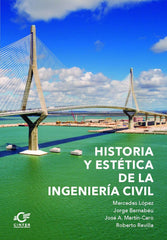 HISTORIA Y ESTETICA DE LA INGENIERIA CIVIL - 9788412561043