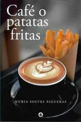 CAFE O PATATAS FRITAS - 9788412561906
