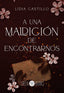 A UNA MALDICION DE ENCONTRARNOS | Castillo, Lidia | 9788412604382 (Siren books)