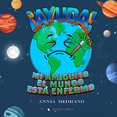 ¡AYUDA! MI AMIGUITO EL MUNDO ESTÁ ENFERMO I Annia Medrano Carmona I Ediciones Antonella I 9788412607338