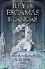 REY DE ESCAMAS BLANCAS | San Roman Cazorla,julio | 9788412611588 (Valhalla ediciones)