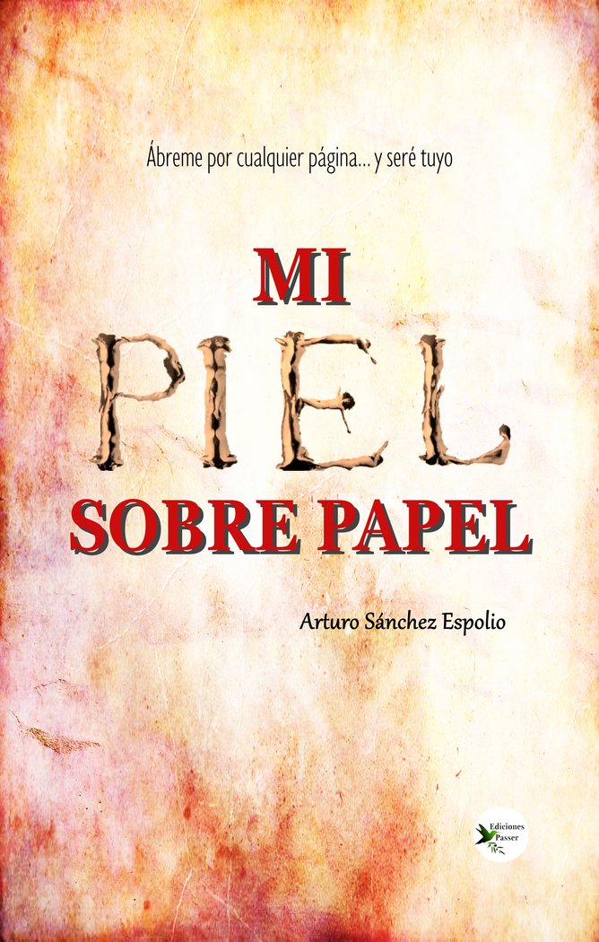 MI PIEL SOBRE PAPEL I Sánchez Espolio, Arturo I Ediciones Passer0 I 9788412625684
