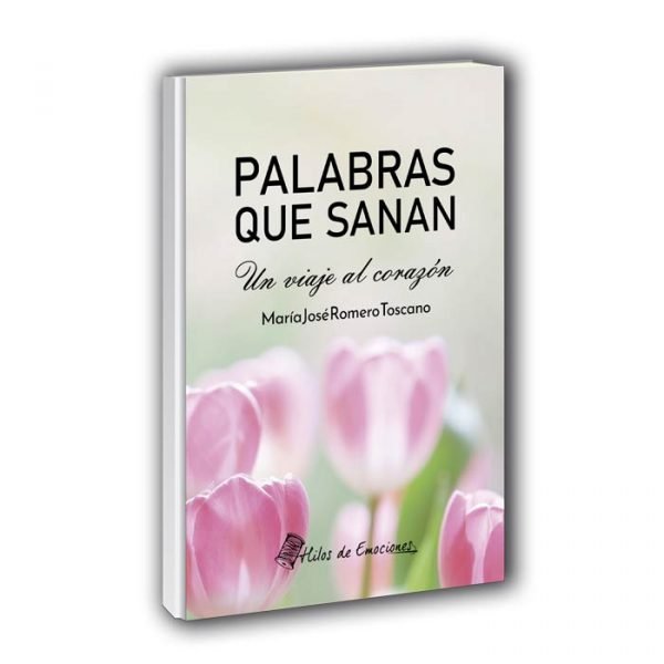 PALABRAS QUE SANAN | MARIA JOSE ROMERO TOSCANO | HILOS DE EMOCIONES | 9788412640878