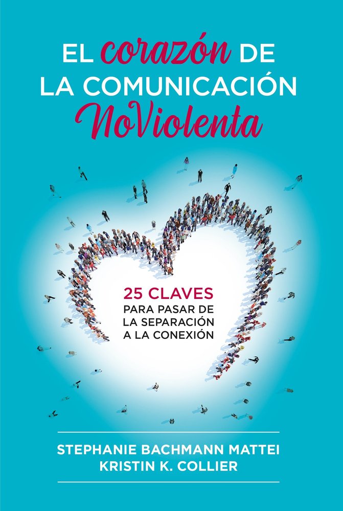 EL CORAZON DE LA COMUNICACION NOVIOLENTA | MATTEI, STEPHANIE BACHMANN/COLLIER, KRIS | ACANTO | 9788412666465 Imagen principal del producto