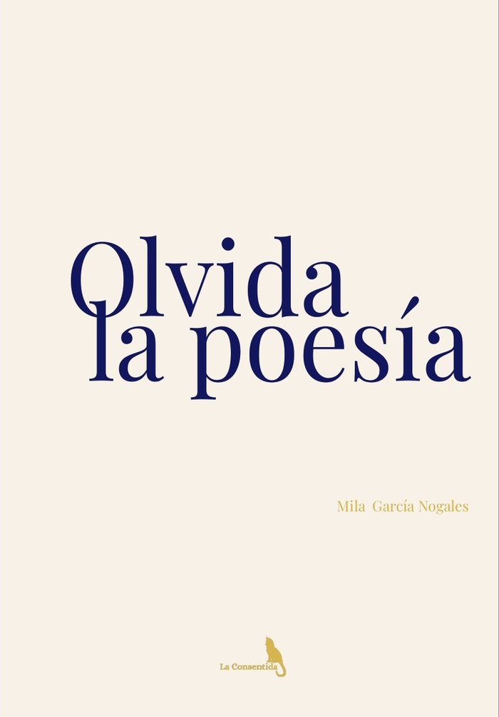 OLVIDA LA POESÍA. I García Nogales, Milagros I La Consentida I 9788412670417