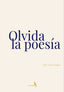 OLVIDA LA POESÍA. I García Nogales, Milagros I La Consentida I 9788412670417
