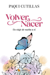 VOLVER A NACER | PAQUI CUTILLAS | EDITORIAL GRUPO J3V | 9788412716702