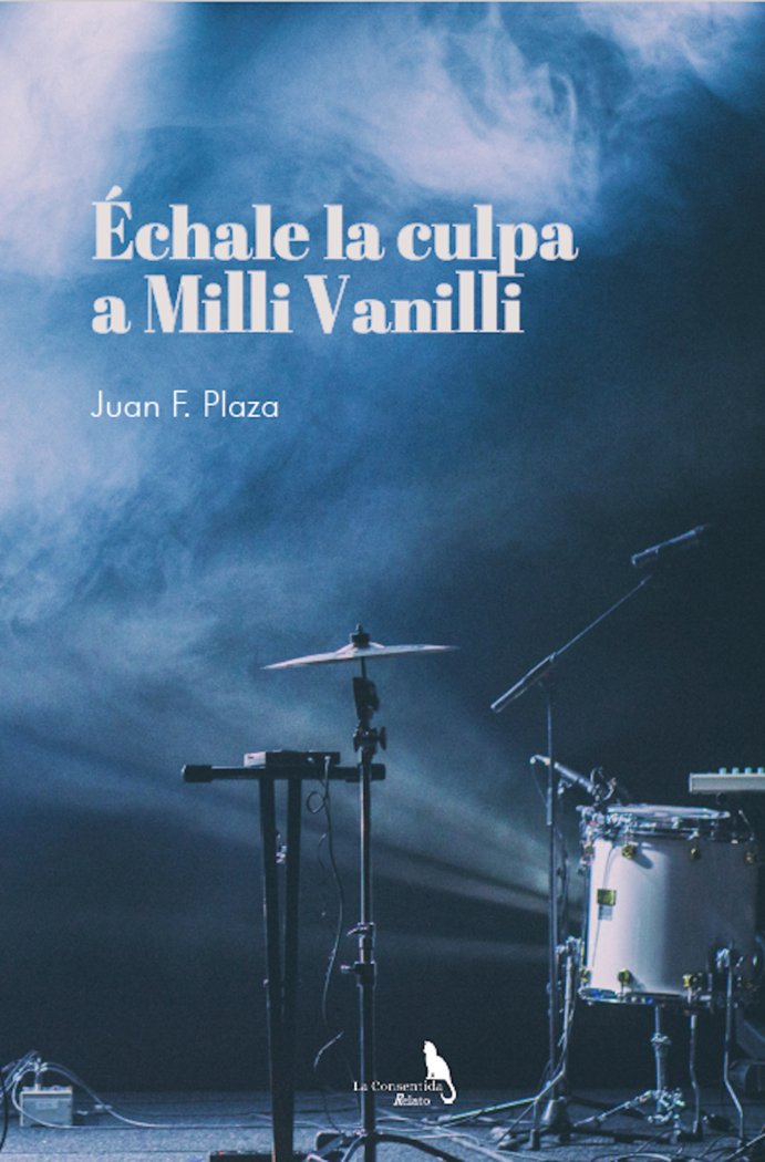 ÉCHALE LA CULPA A MILLI VANILLI I Plaza Sánchez, Juan Francisco I La Consentida I 9788412746952 Imagen principal del producto