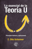 LO ESENCIAL DE LA TEORIA U | SCHARMER, C, OTTO | EDITORIAL ELEFTHERIA S L | 9788412757620