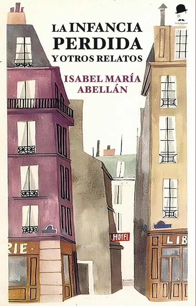 LA INFANCIA PERDIDA Y OTROS RELATOS I Abellán Cuesta, Isabel María I La Fea Burguesía Ediciones I 9788412760507 Imagen principal del producto