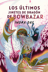 ULTIMOS JINETES DE DRAGON DE BOWBAZAR,LOS | Das,indra | 9788412767285 (Duermevela ediciones)