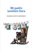 MI PADRE TAMBIÉN LLORA I Cano Carteret, Xabier I Eris Ediciones SL I 9788412776362
