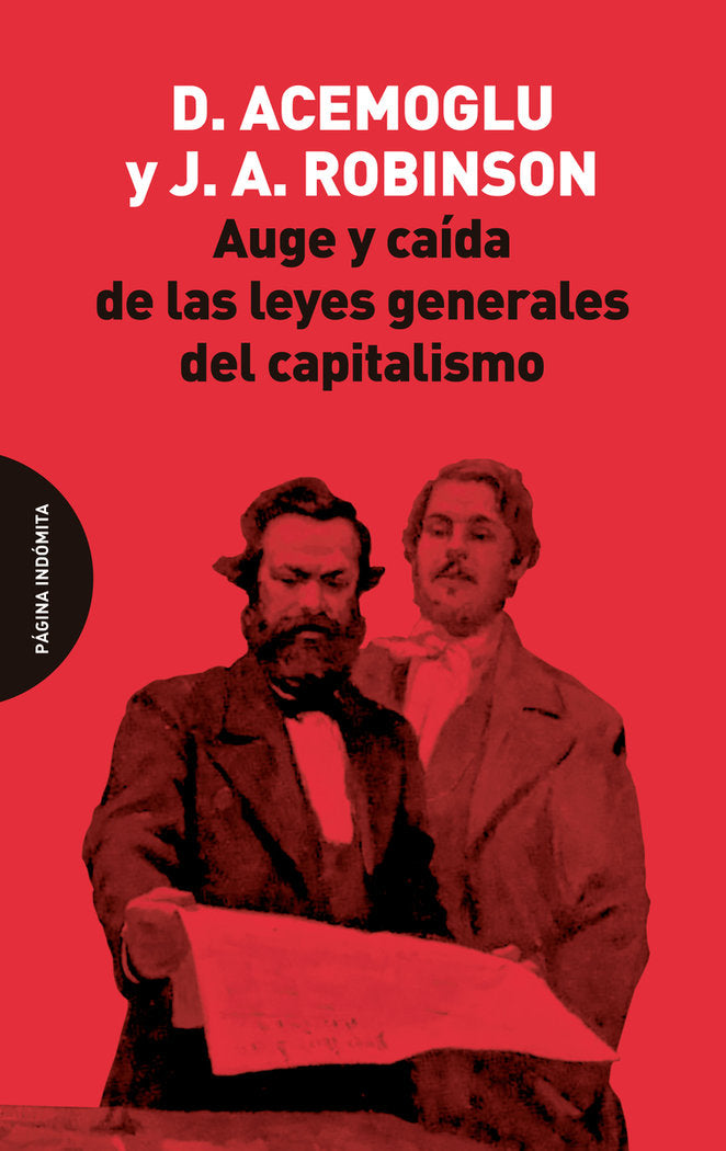 AUGE Y CAIDA DE LAS LEYES GENERALES DEL CAPITALISMO | ACEMOGLU, DARON/ROBINSON, JAMES A, | PAGINA INDOMITA | 9788412818772