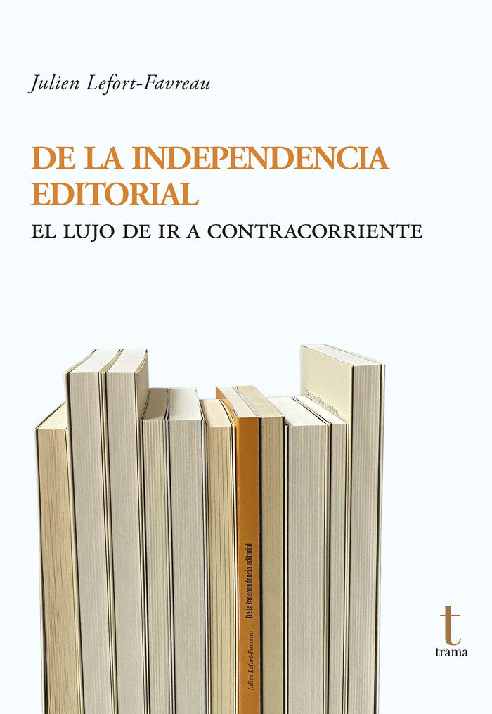 DE LA INDEPENDENCIA EDITORIAL | LEFORT FAVREAU,JULIEN | TRAMA | 9788412835106