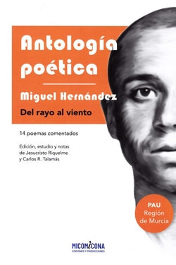 Antologia Poetica - Del Rayo Al Viento (Miguel Hernandez). Hernandez, Miguel, Riquelme, Jesucristo (ed. ), Talamas, Carlos R. (Ed. ) (Micomicona