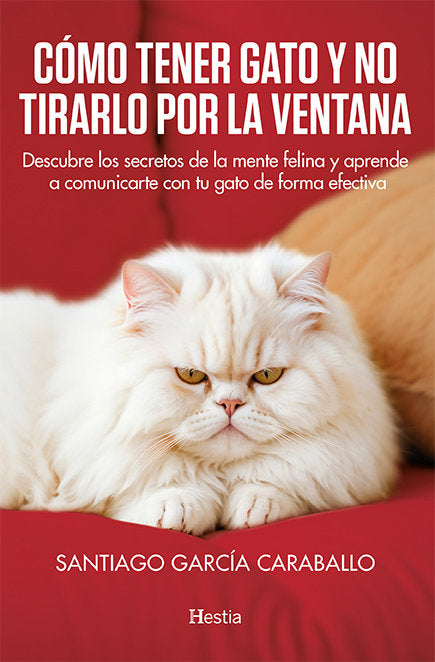 COMO TENER GATO Y NO TIRARLO POR LA VENTANA | GARCIA CARABALLO,SANTIAGO | HESTIA | 9788412864748 Imagen principal del producto