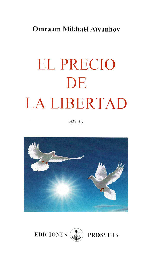 EL PRECIO DE LA LIBERTAD I Aïvanhov,Omraam Mikhaël I Prosveta Ediciones I 9788412865288 Imagen principal del producto
