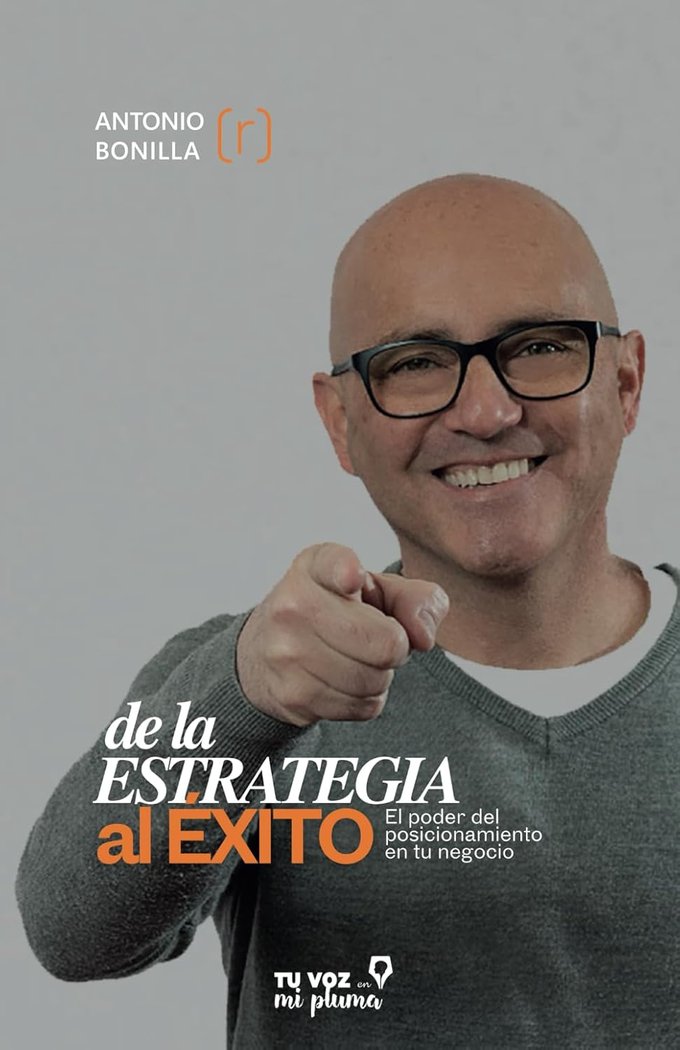 DE LA ESTRATEGIA AL EXITO | BONILLA,ANTONIO | TU VOZ EN MI PLUMA | 9788412898583