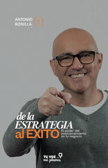 DE LA ESTRATEGIA AL EXITO | BONILLA,ANTONIO | TU VOZ EN MI PLUMA | 9788412898583