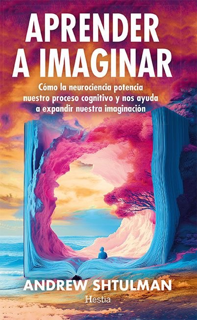 APRENDER A IMAGINAR | SHTULMAN,ANDREW | HESTIA | 9788412967173 Imagen principal del producto