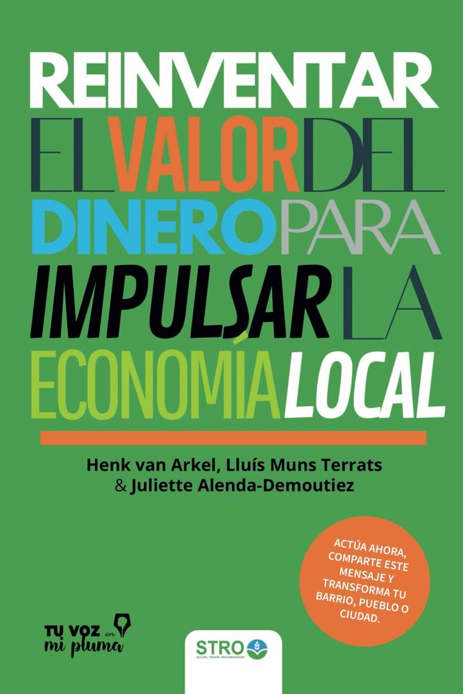 REINVENTAR EL VALOR DEL DINERO PARA IMPULSAR LA ECONOMIA LOC | ALENDA-DEMOUTIEZ,JULIETTE/VAN ARKEL,HENK | TU VOZ EN MI PLUMA | 9788412979008
