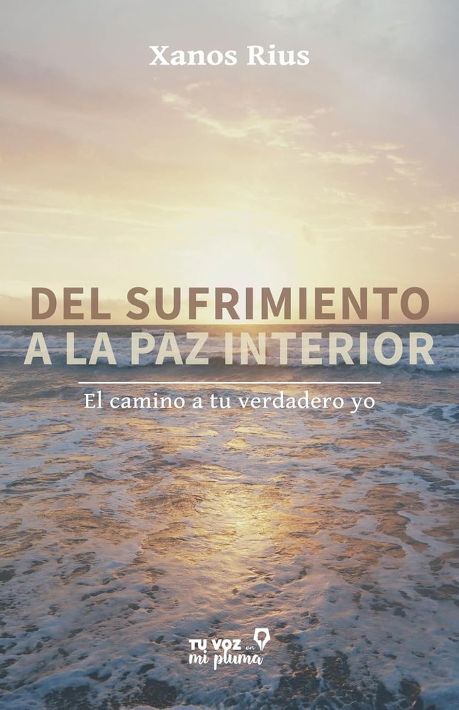 DEL SUFRIMIENTO A LA PAZ INTERIOR | RIUS,XANOS | TU VOZ EN MI PLUMA | 9788412979046
