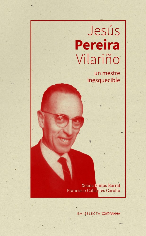 JESUS PEREIRA VILARIÑO, UN MESTRE INESQUECIBLE | COLLANTES CAROLLO,FRANCISCO/PINTOS BARRA | COMPANHA EDITORA | 9788412984040 Imagen principal del producto